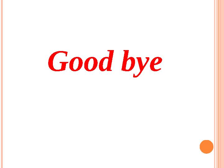 Good bye