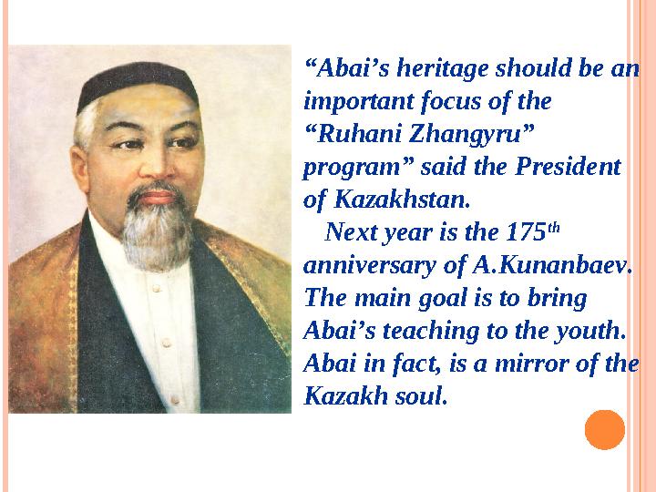 “ Abai’s heritage should be an important focus of the “Ruhani Zhangyru” program” said the President of Kazakhstan. Next