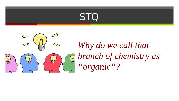 STQ Why do we call that branch of chemistry as “organic”?