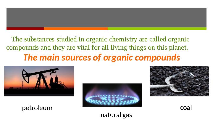 The substances studied in organic chemistry are called organic compounds and they are vital for all living things on this p