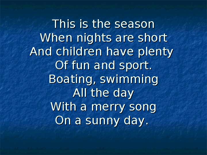 This is the seasonThis is the season When nights are shortWhen nights are short And children have plenty And children have plent