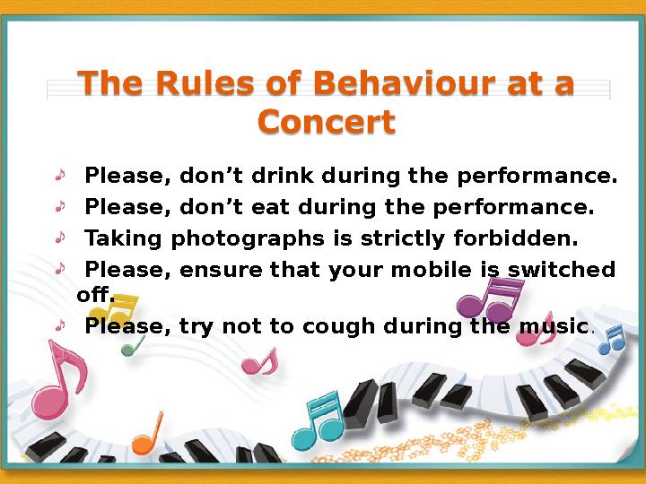 Please, don’t drink during the performance. Please, don’t eat during the performance. Taking photographs is strictly forbi