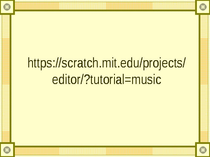 https://scratch.mit.edu/projects/ editor/?tutorial=music