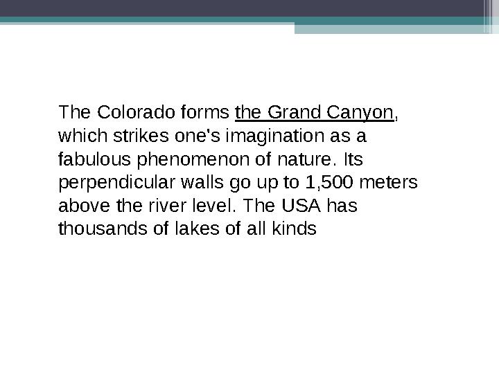 The Colorado forms the Grand Canyon , which strikes one's imagination as a fabulous phenomenon of nature. Its perpendicular