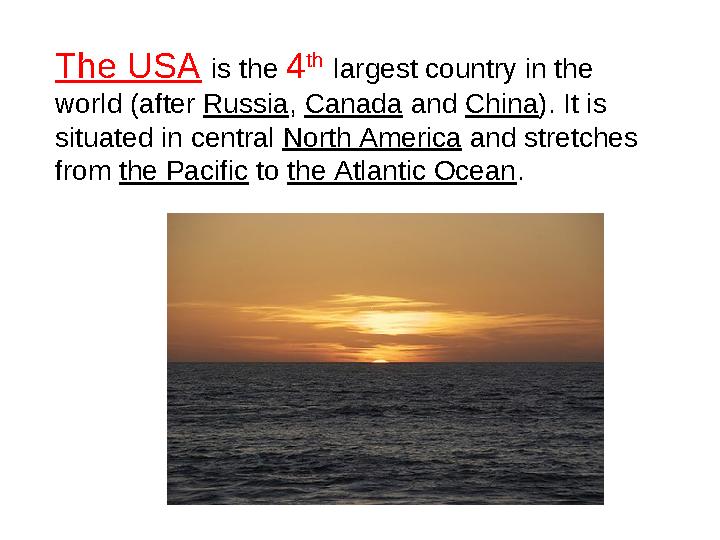 The USA is the 4 th largest country in the world (after Russia , Canada and China ). It is situated in central North