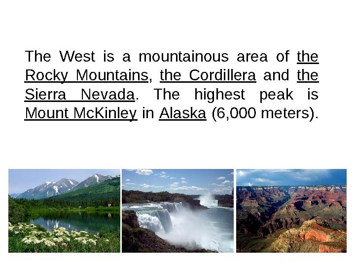 The West is a mountainous area of the Rocky Mountains , the Cordillera and the Sierra Nevada . The highest pe