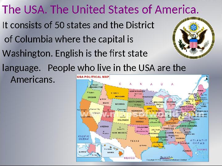 The USA. The United States of America. It consists of 50 states and the District of Columbia where the capital is Washington.