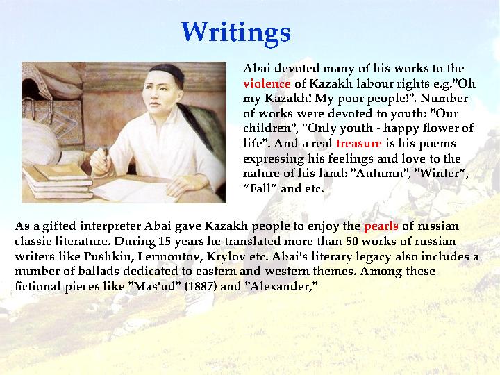 Writings Abai devoted many of his works to the violence of Kazakh labour rights e.g."Oh my Kazakh! My poor people!". Number