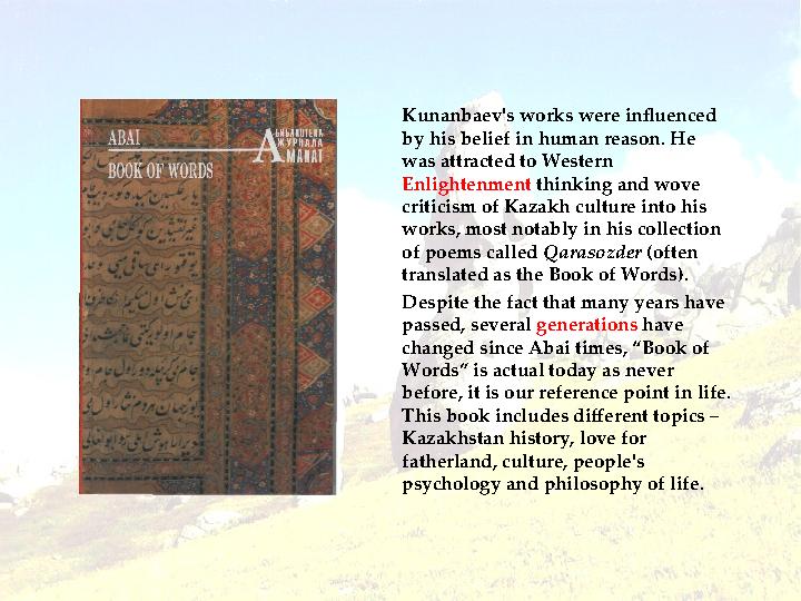 Book of WordsBook of Words Kunanbaev's works were influenced by his belief in human reason. He was attracted to Western Enlig