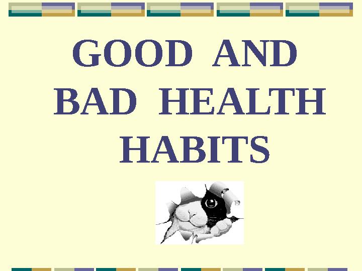 GOOD AND BAD HEALTH HABITS