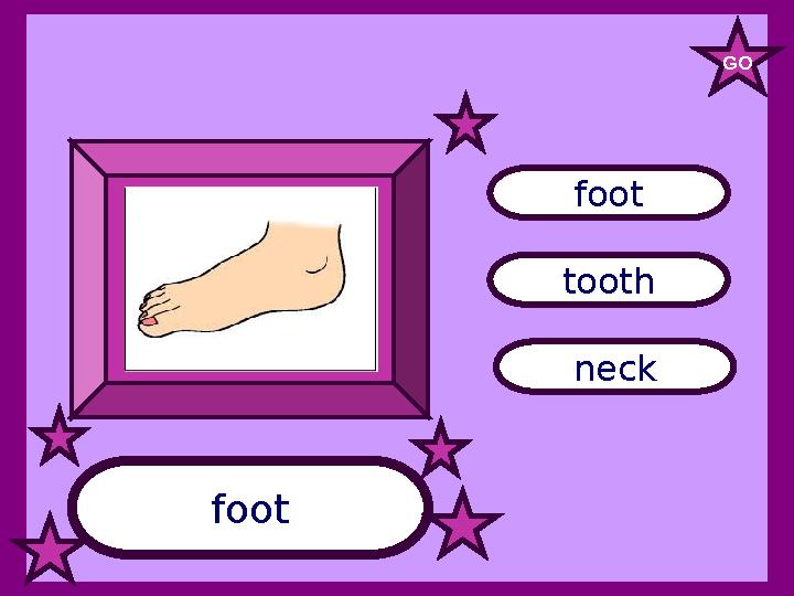 foot tooth neck foot GO