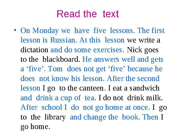 Read the text • On Monday we have five lessons. The first lesson is Russian. At this lesson we write a dictation and