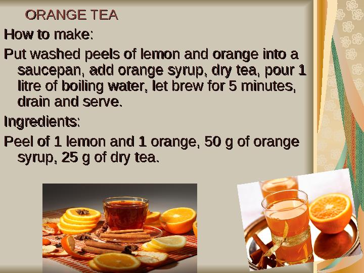 ORANGE TEAORANGE TEA How to make:How to make: Put washed peels of lemon and orange into a Put washed peels of lemon and orange i