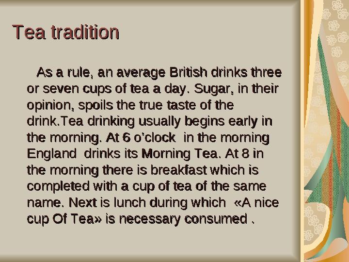 Tea traditionTea tradition AA s a rule, s a rule, an averagean average Brit Brit ishish drinks three drinks thr
