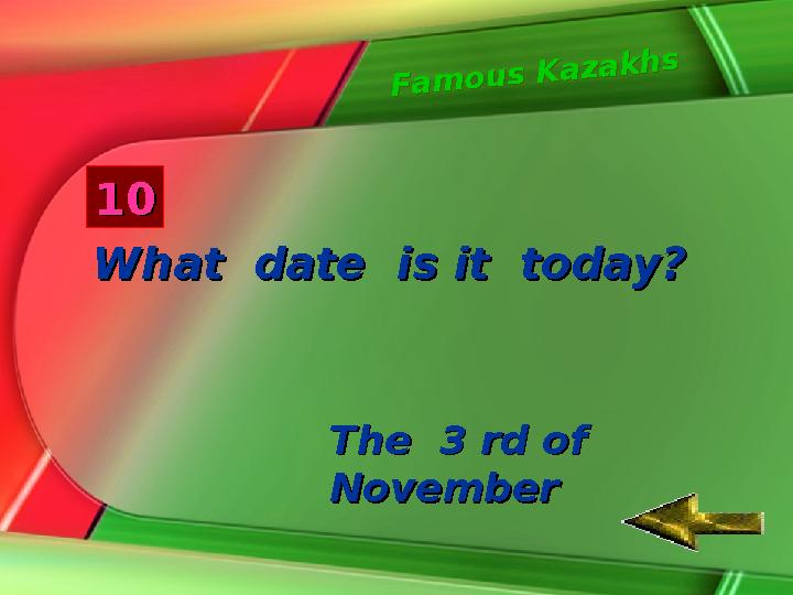 F a m o u s K a z a k h s F a m o u s K a z a k h s1010 What date is it today?What date is it today? The 3 rd of The