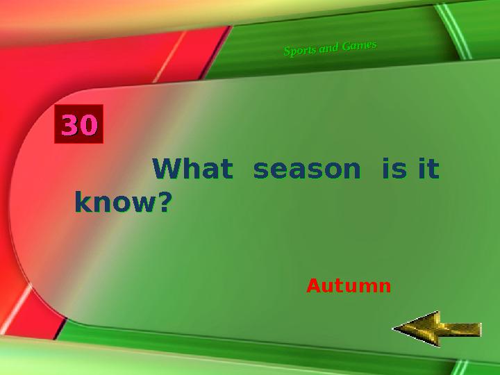 Sports and G am es Sports and G am es33 00 What season is it know? What season is it know? AutumnAutum