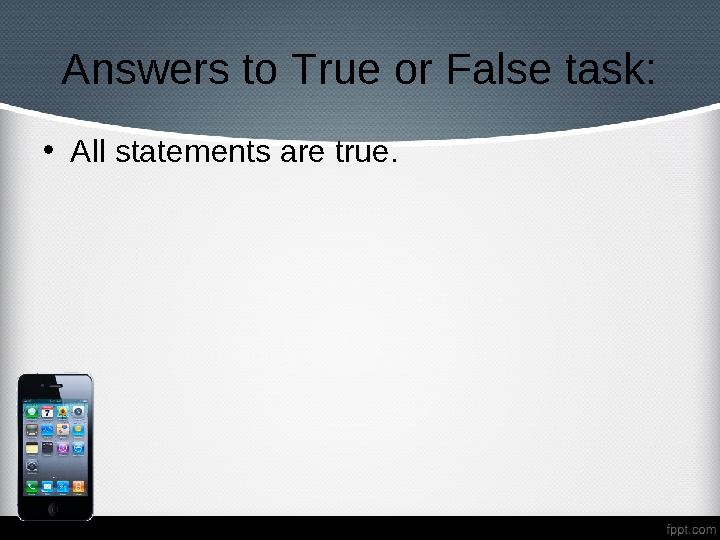 Answers to True or False task: • All statements are true.
