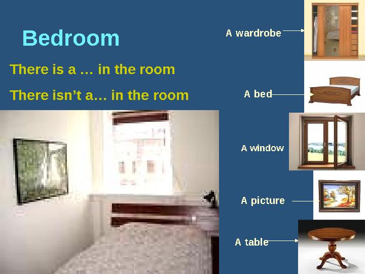 Bedroom There is a … in the room There isn’t a… in the room A wardrobe A table A pictureA window A bed