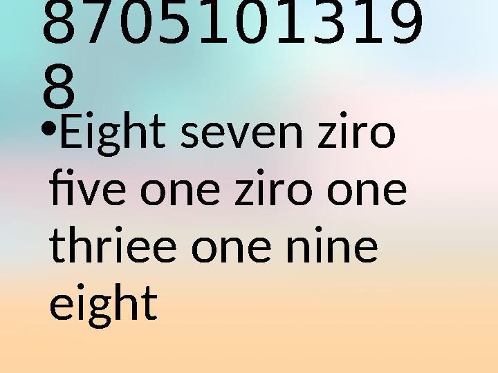 8705101319 8 • Eight seven ziro five one ziro one thriee one nine eight