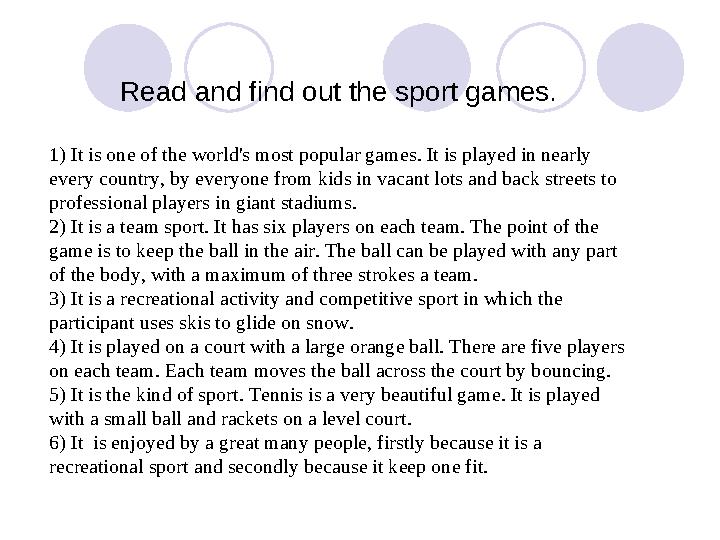 Read and find out the sport games. 1) It is one of the world's most popular games. It is played in nearly every country, by eve