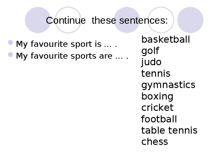 Continue these sentences:  My favourite sport is … .  My favourite sports are … . basketball golf judo tennis gymnastics boxi