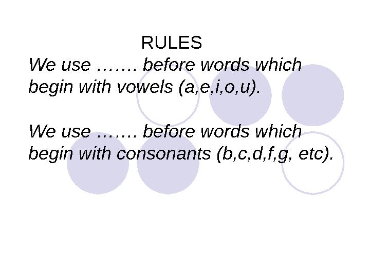 RULES We use ……. before words which begin with vowels (a,e,i,o,u). We use ……. before words which begin