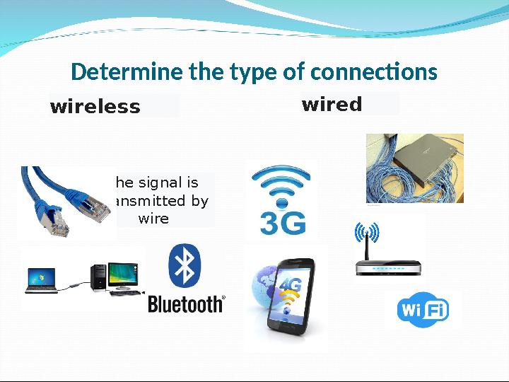 Determine the type of connections wireless wired the signal is transmitted by wire