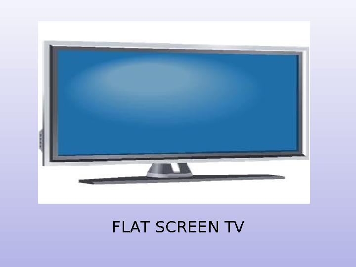 FLAT SCREEN TV