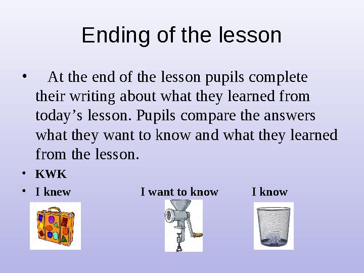 Ending of the lesson • At the end of the lesson pupils complete their writing about what they learned from today’s lesson.