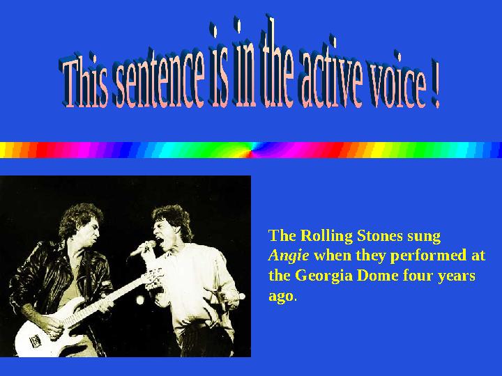 The Rolling Stones sung Angie when they performed at the Georgia Dome four years ago .