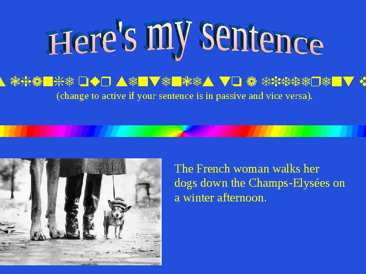 Let s change our sentences to a different voice ’ (change to active if your sentence is in passive and vice versa). The Fren