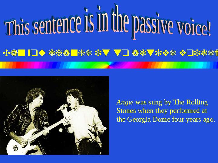 Angie was sung by The Rolling Stones when they performed at the Georgia Dome four years ago.Can you change it to active v