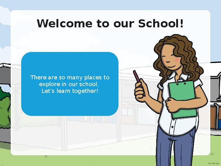 Welcome to our School! There are so many places to explore in our school. Let’s learn together!