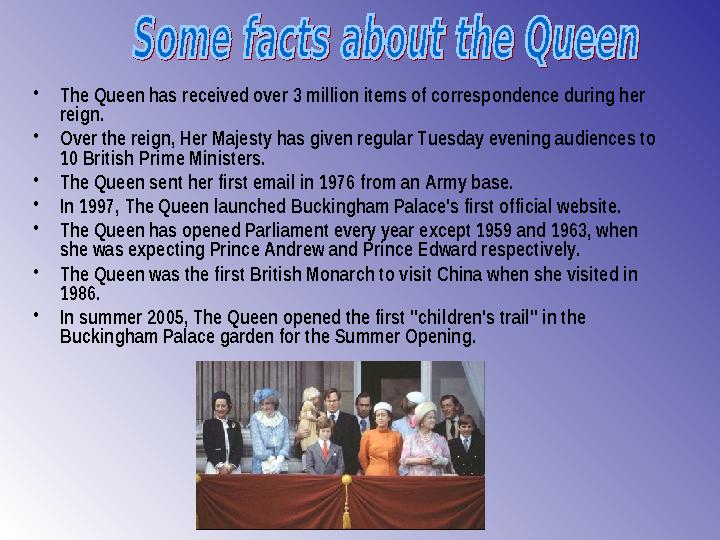 • The Queen has received over 3 million items of correspondence during her reign. • Over the reign, Her Majesty has given re