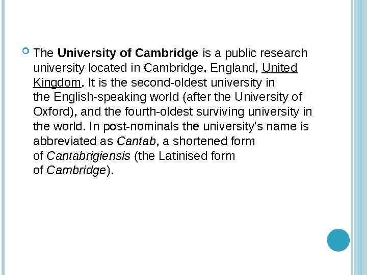  The University of Cambridge is a public research university located in Cambridge, England, United Kingdom . It is the sec