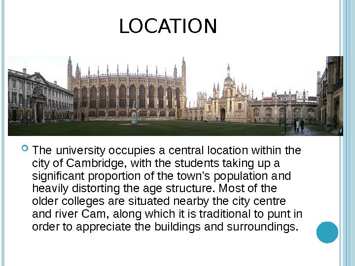 LOCATION  The university occupies a central location within the city of Cambridge, with the student