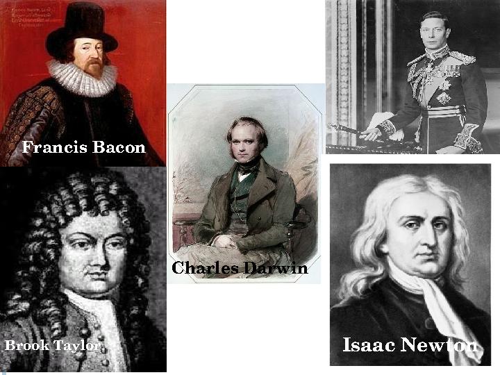 Isaac NewtonFrancis Bacon Brook Taylor Charles Darwin