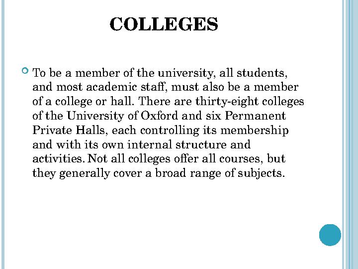 COLLEGES  To be a member of the university, all students, and most academic staff, must also be a member of a college or hall