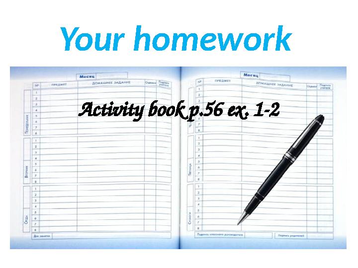 Your homework Activity book p. 56 ex. 1- 2