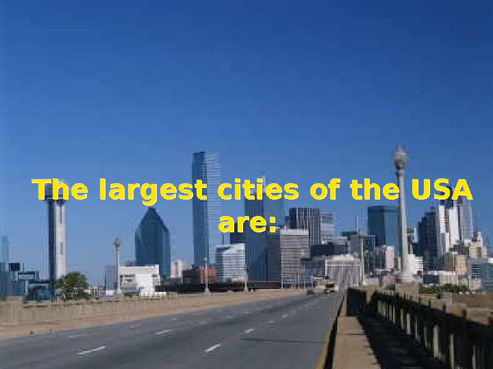 The largest cities of the USA are: The largest cities of the USA are: