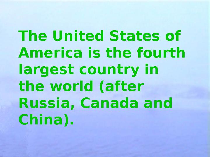 The United States of America is the fourth largest country in the world (after Russia, Canada and China).