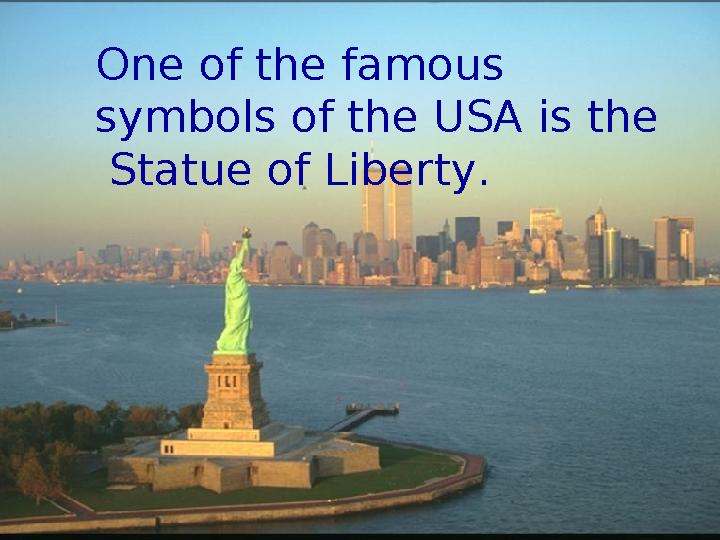 One of the famous symbols of the USA is the Statue of Liberty.