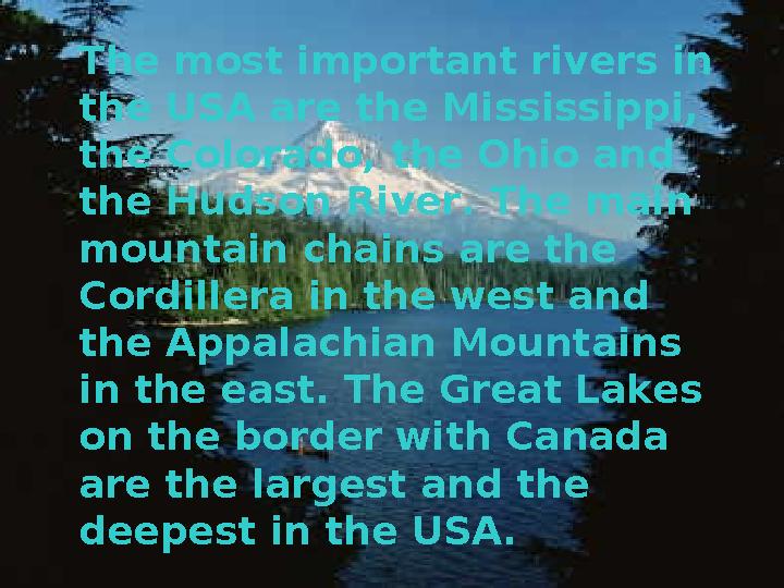 The most important rivers in the USA are the Mississippi, the Colorado, the Ohio and the Hudson River. The main mountain c