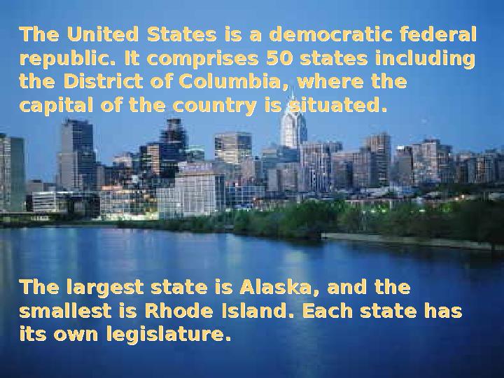 The United States is a democratic federal republic. It comprises 50 states including the District of Columbia, where the capi