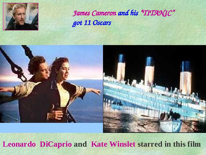 James Cameron and his “TITANIC ” got 11 Oscars Leonardo DiCaprio and Kate Winslet starred in this film