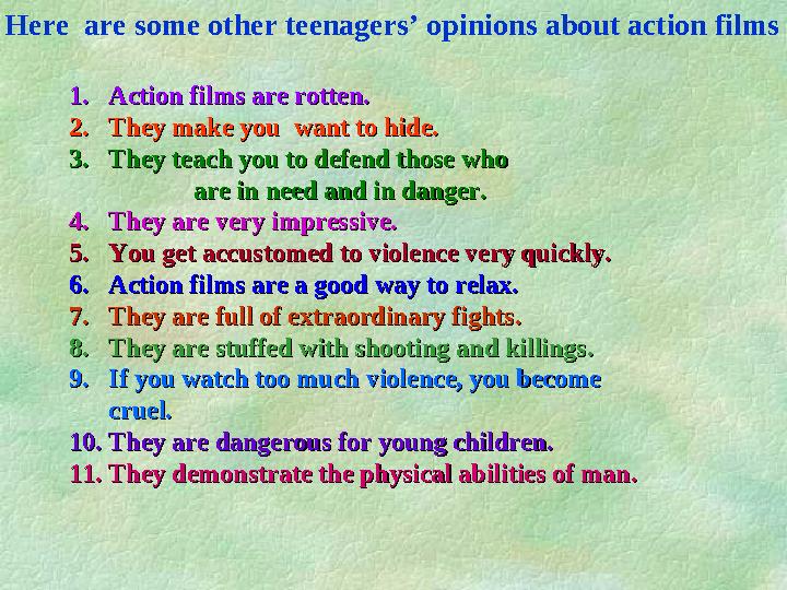 1.1. Action films are rotten.Action films are rotten. 2.2. They make you want to hide.They make you want to hide. 3.3. They te