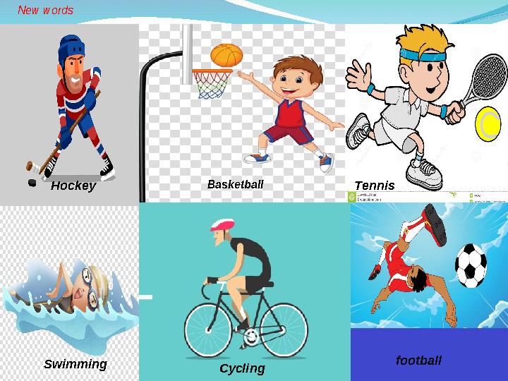 these sports? football Cycling Swimming Hockey Basketball Tennis New words