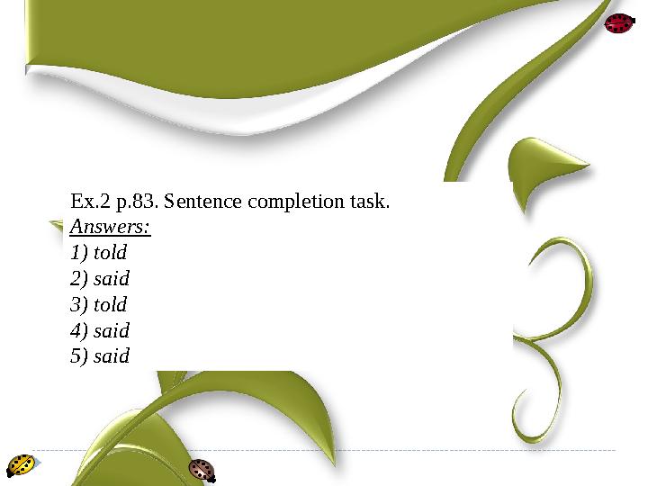 Ex.2 p.83. Sentence completion task. Answers: 1) told 2) said 3) told 4) said 5) said