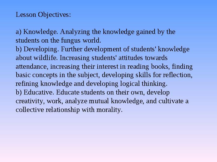 Lesson Objectives: a) Knowledge. Analyzing the knowledge gained by the students on the fungus world. b) Developing. Further dev