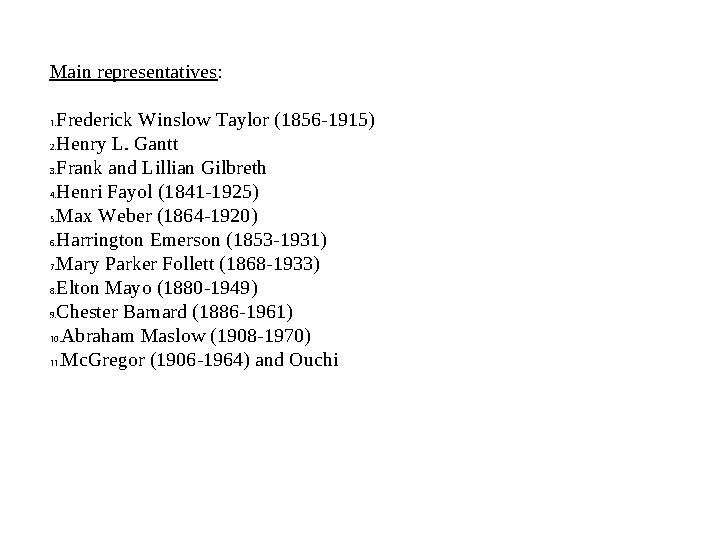 Main representatives : 1. Frederick Winslow Taylor (1856-1915) 2. Henry L. Gantt 3. Frank and Lillian Gilbreth 4. Henri Fayol (1